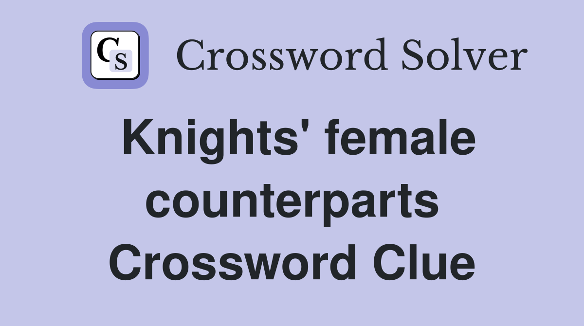 Knights' female counterparts Crossword Clue