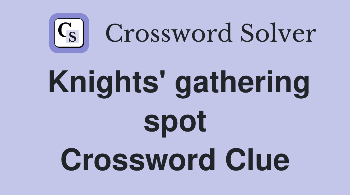 Knights' gathering spot Crossword Clue