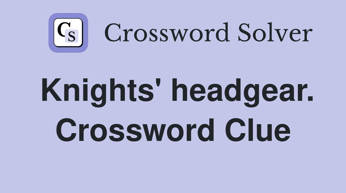 Knights' headgear. Crossword Clue