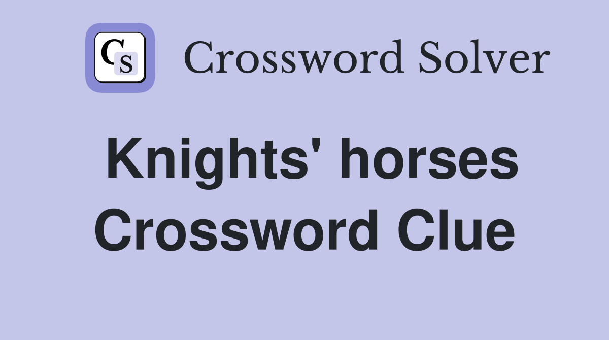 Knights' horses Crossword Clue