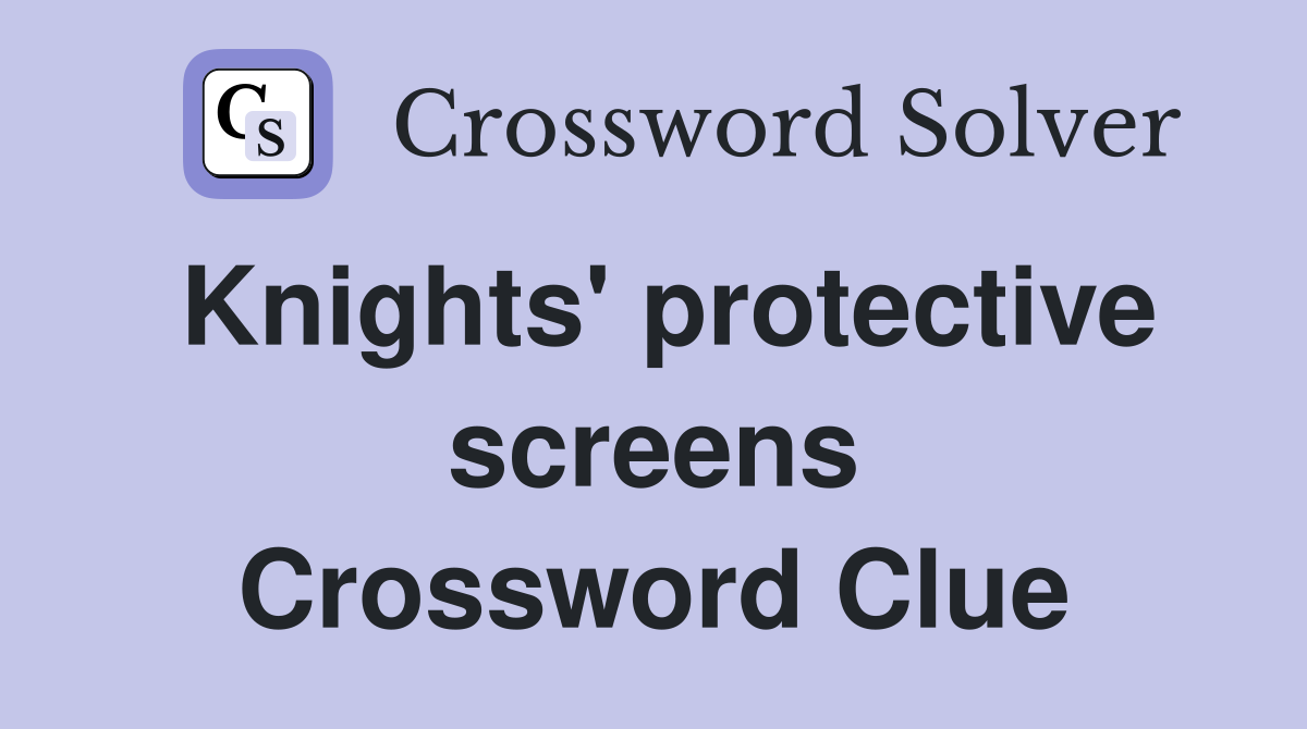 Knights' protective screens Crossword Clue