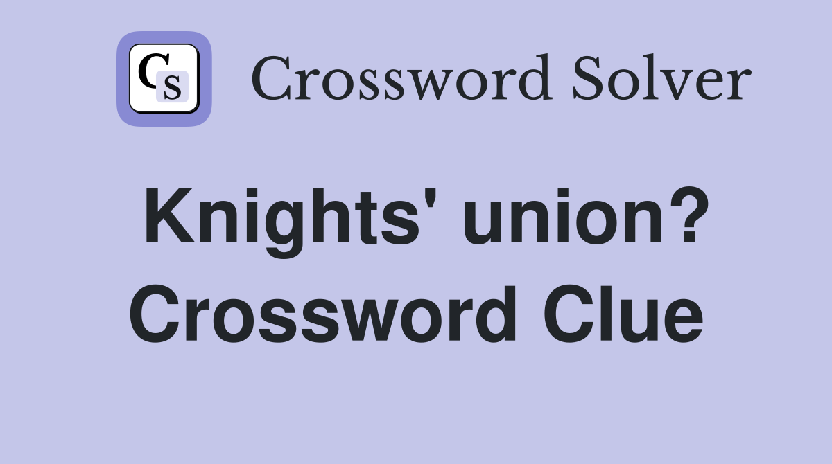 Knights' union? Crossword Clue