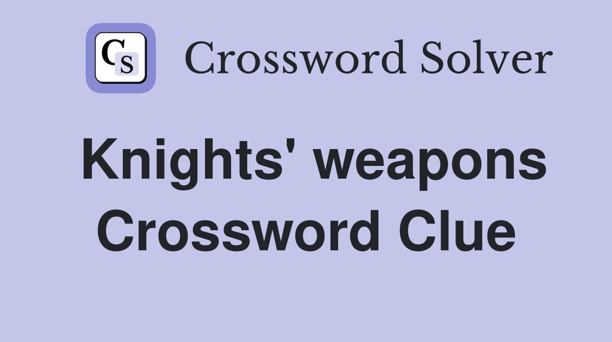 Knights' weapons Crossword Clue