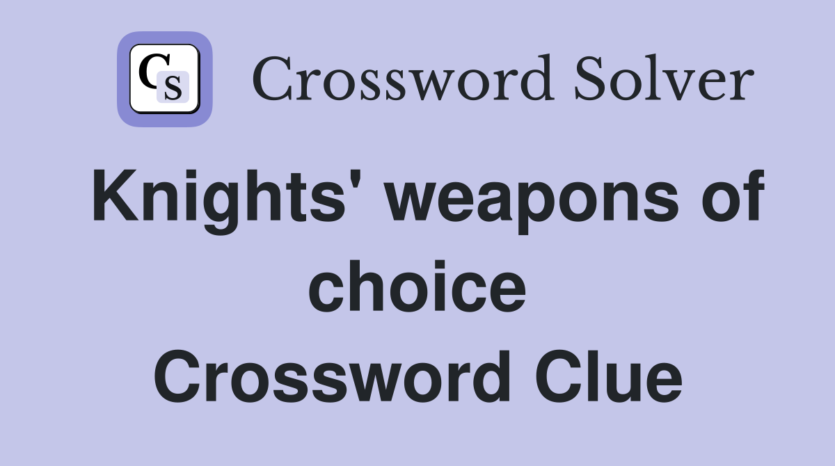 Knights' weapons of choice Crossword Clue
