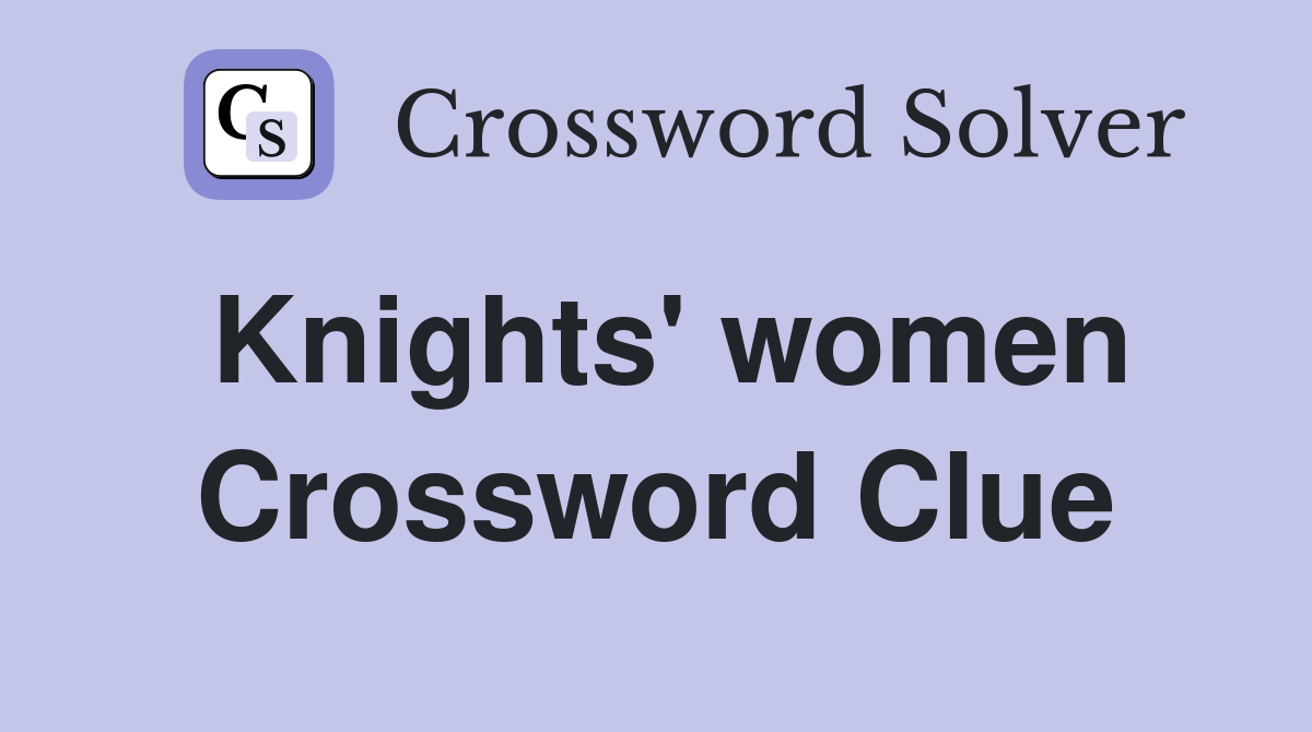 Knights' women Crossword Clue