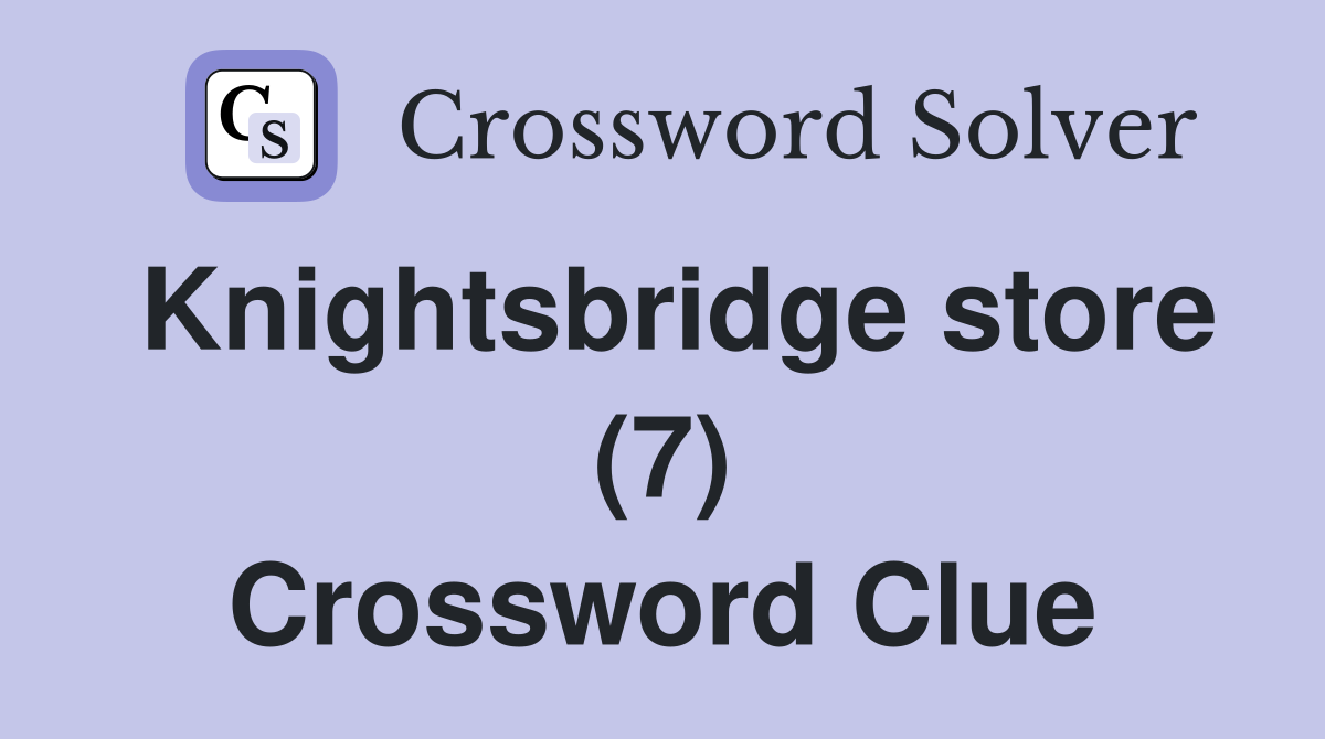 Knightsbridge store (7) Crossword Clue