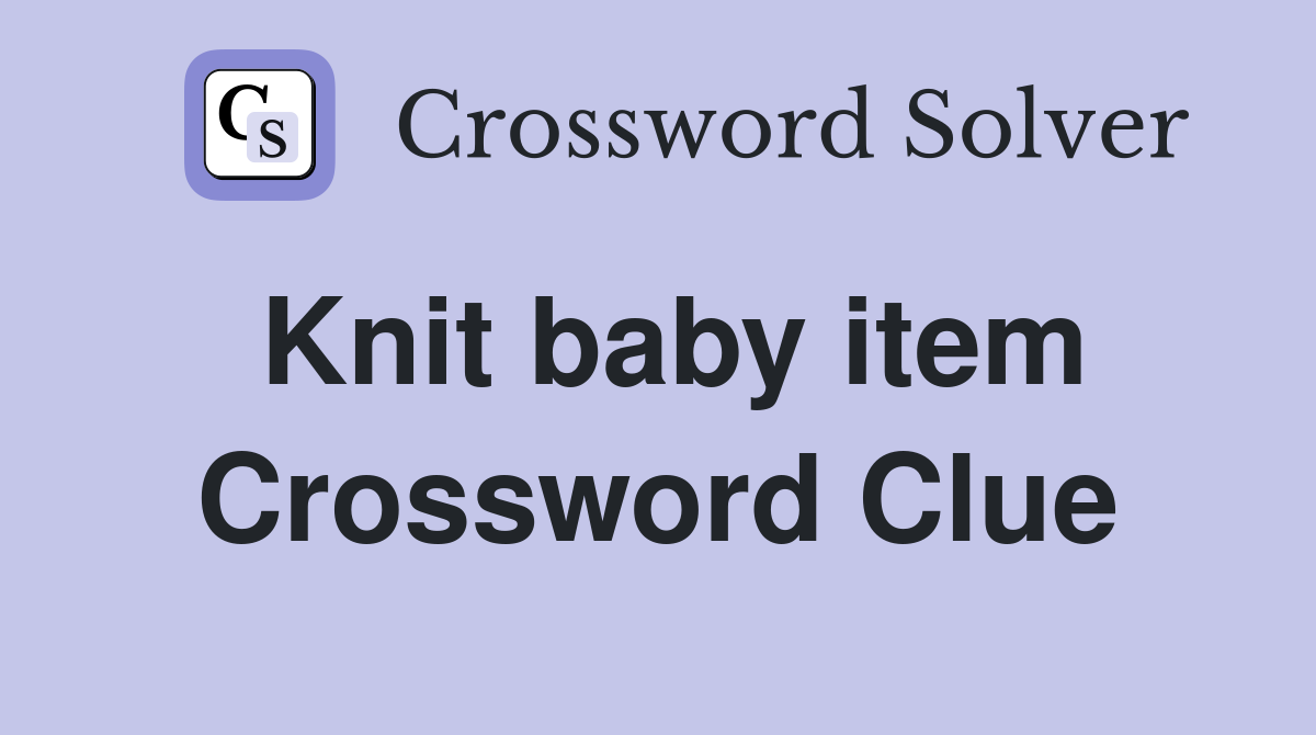 Knit baby item Crossword Clue