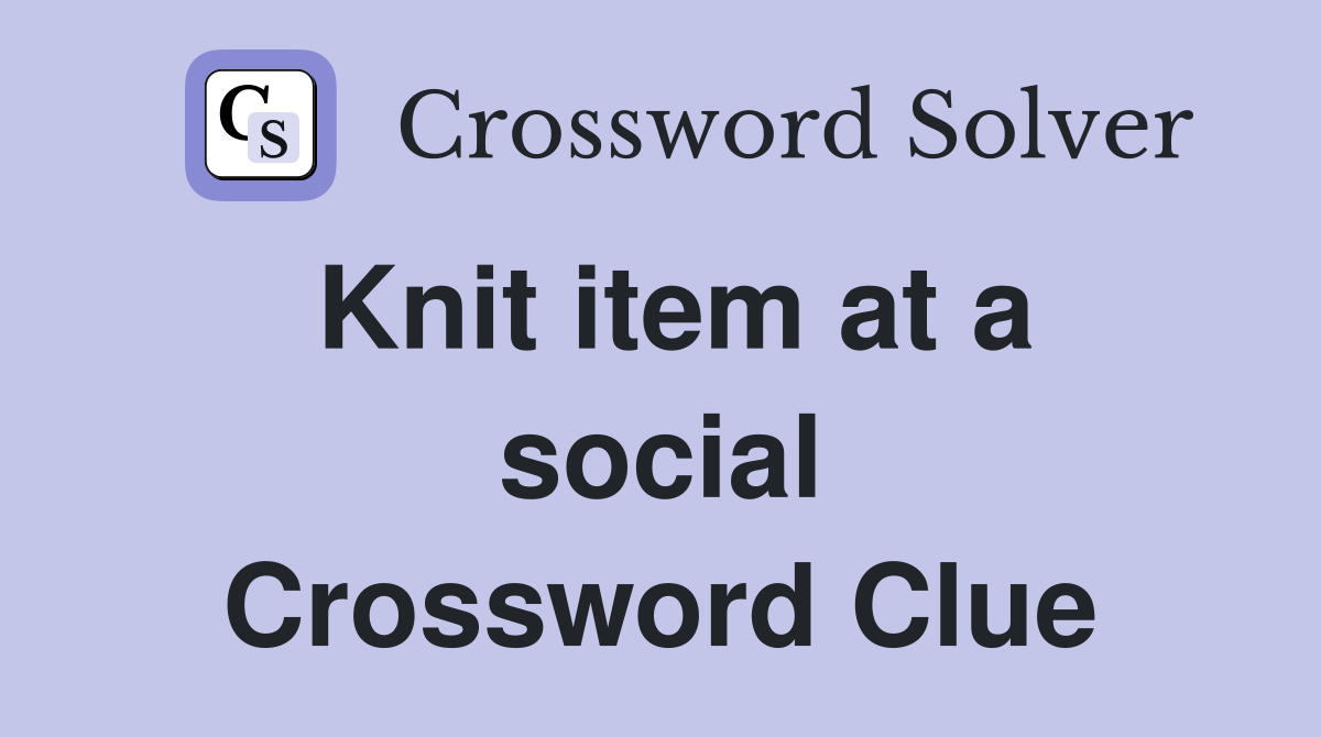 Knit item at a social Crossword Clue