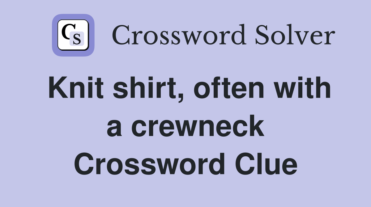Knit shirt, often with a crewneck Crossword Clue