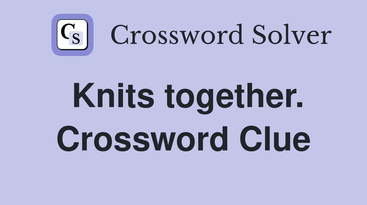 Knits together. Crossword Clue