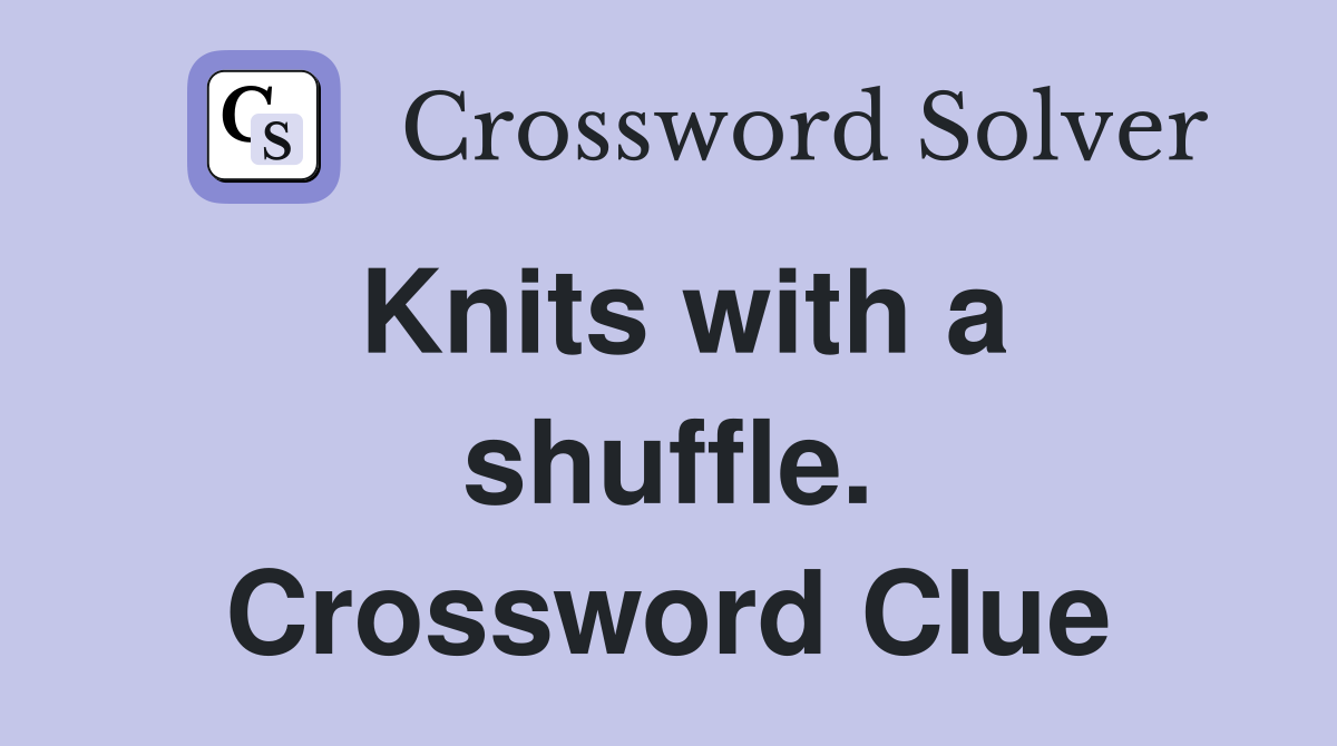 Knits with a shuffle. Crossword Clue
