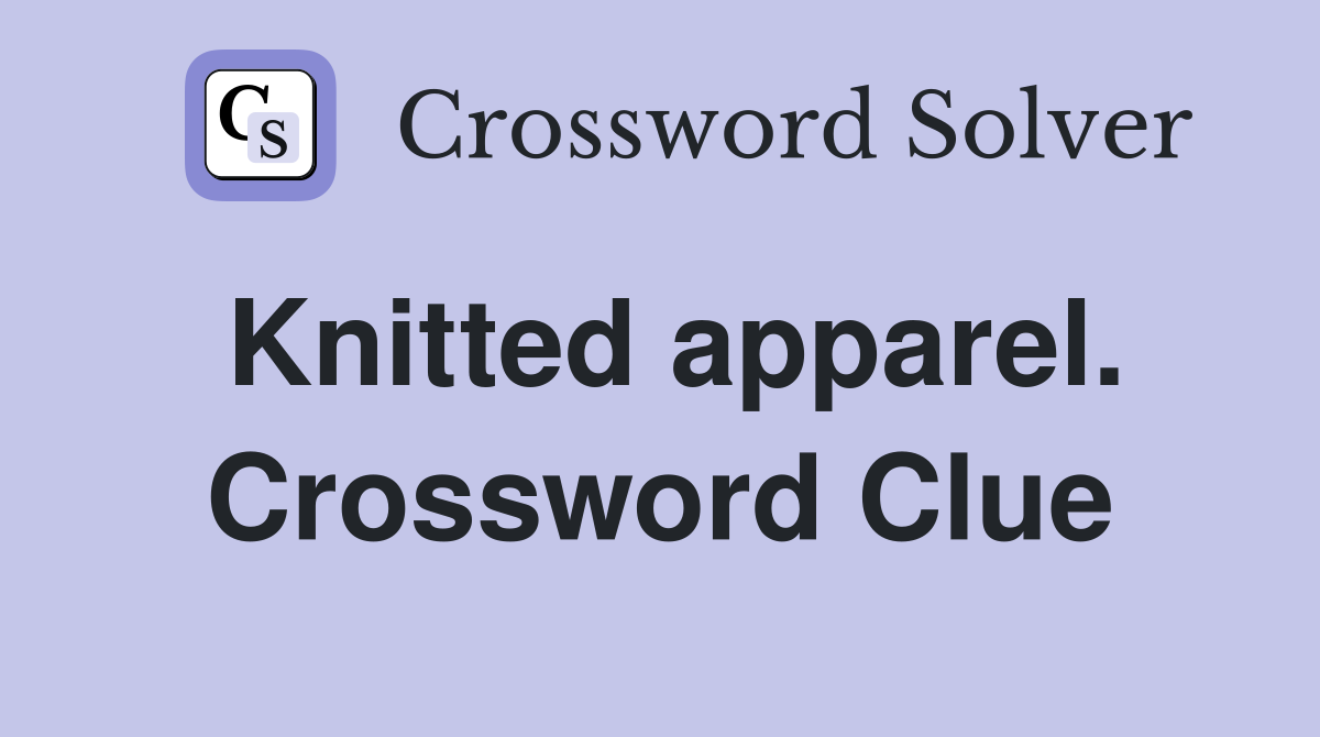 Knitted apparel. Crossword Clue