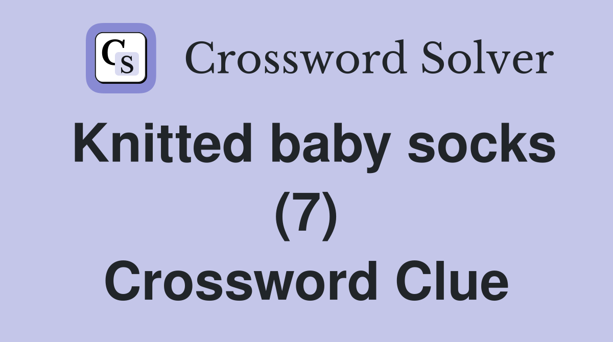 Knitted baby socks (7) Crossword Clue