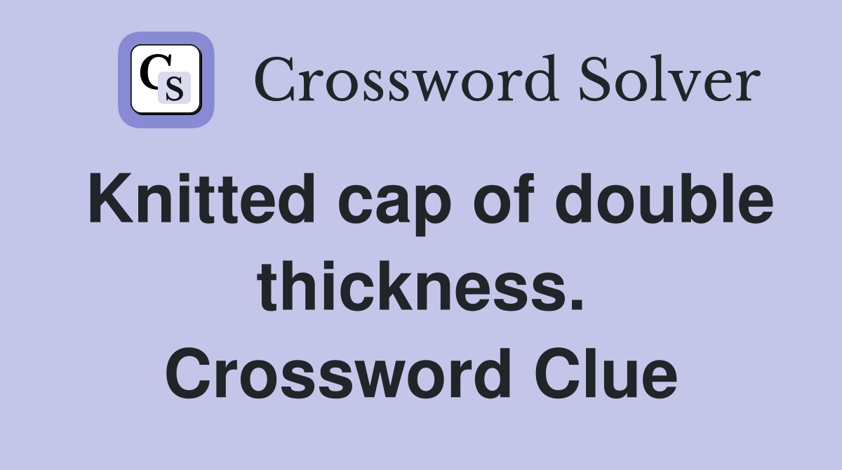Knitted cap of double thickness. Crossword Clue