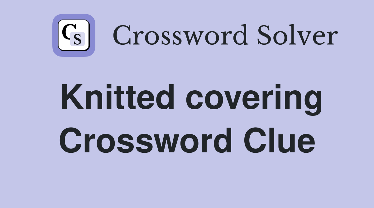 Knitted covering Crossword Clue