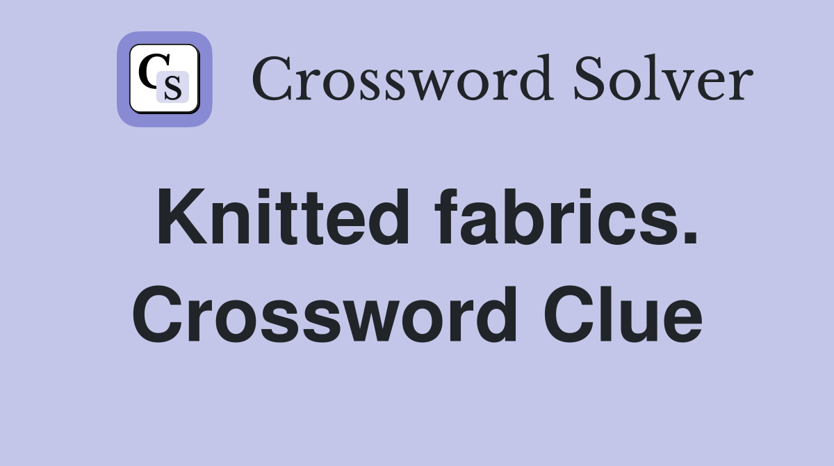 Knitted fabrics. Crossword Clue