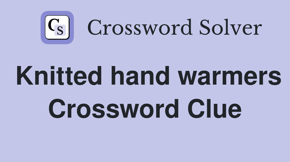 Knitted hand warmers Crossword Clue