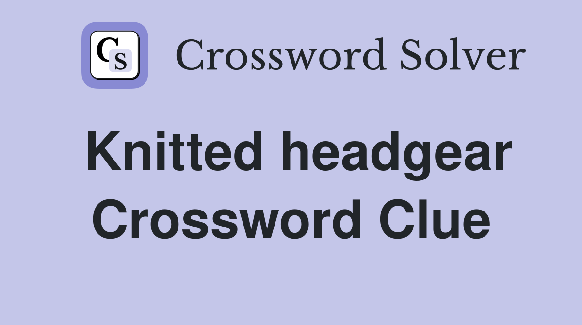 Knitted headgear Crossword Clue