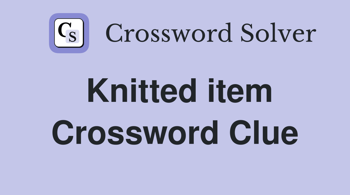 Knitted item Crossword Clue