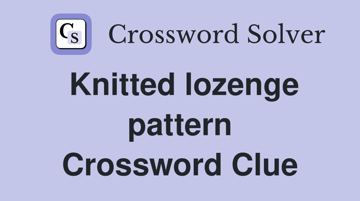 Knitted lozenge pattern Crossword Clue