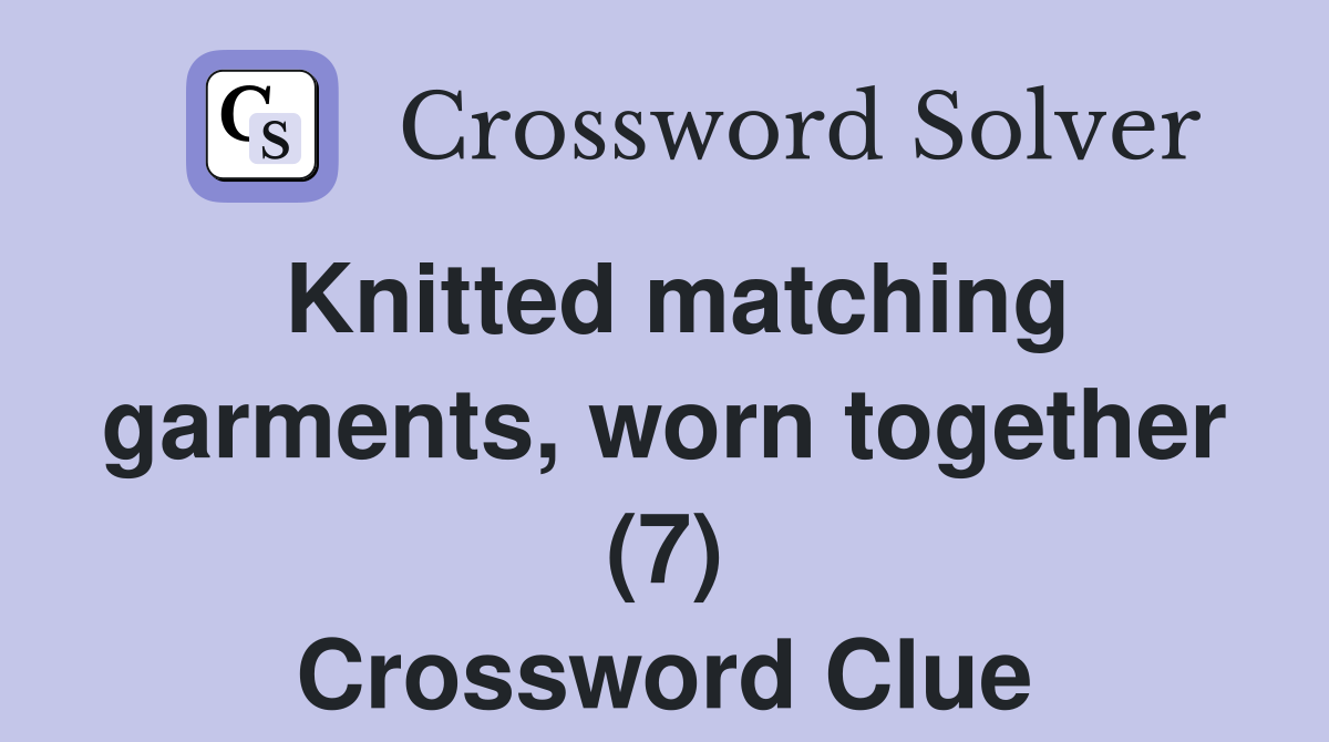 Knitted matching garments, worn together (7) Crossword Clue