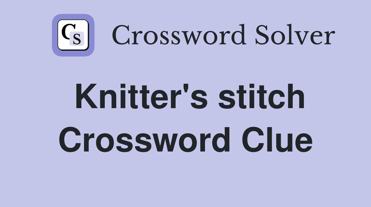 Knitter's stitch Crossword Clue
