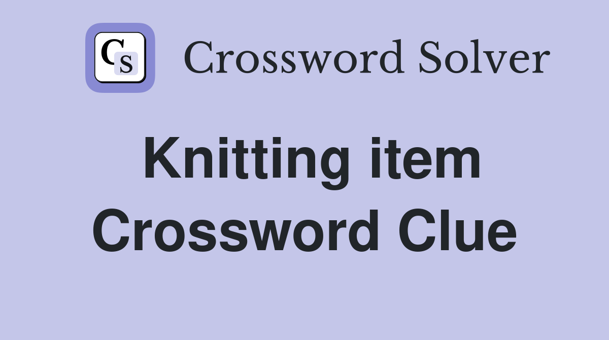 Knitting item Crossword Clue