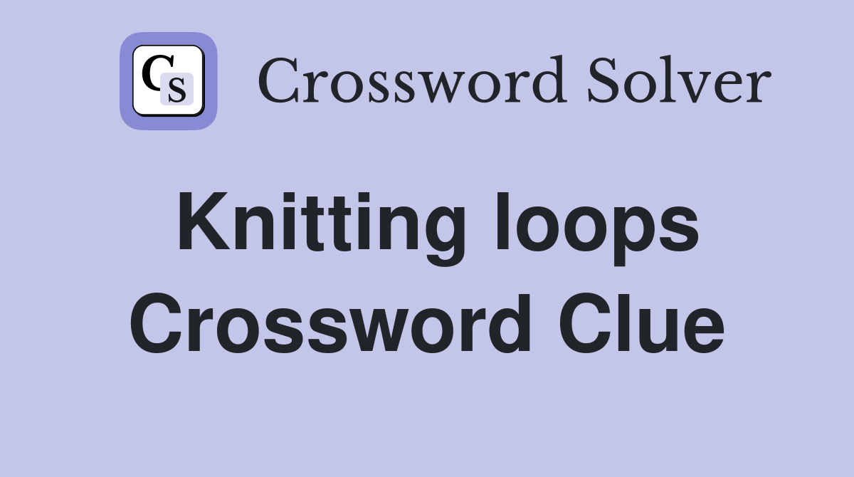 Knitting loops Crossword Clue