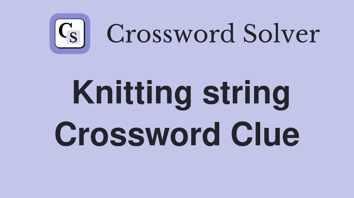 Knitting string Crossword Clue