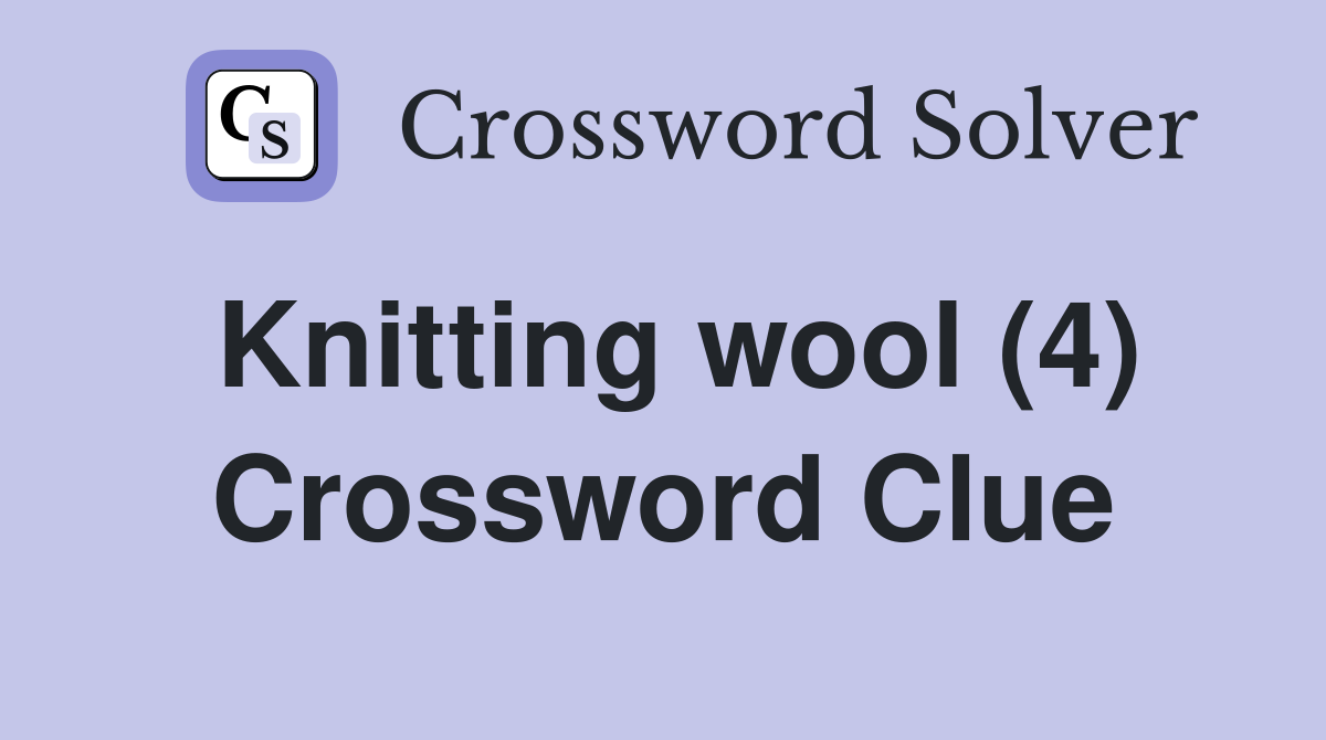 Knitting wool (4) Crossword Clue