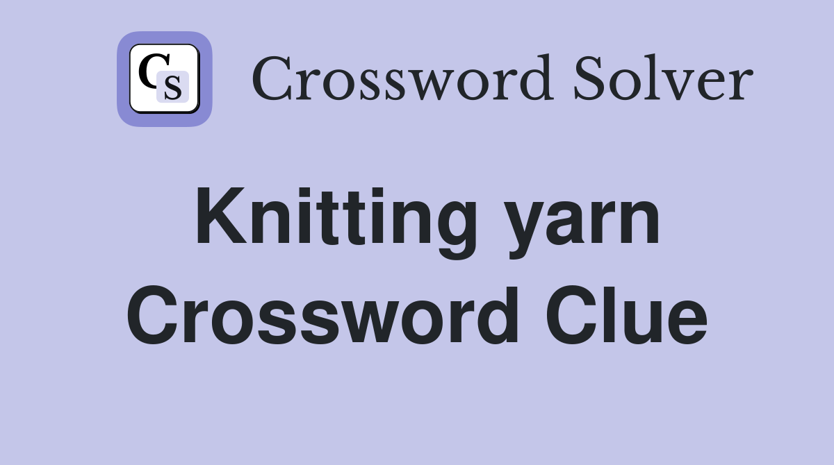 Knitting yarn Crossword Clue