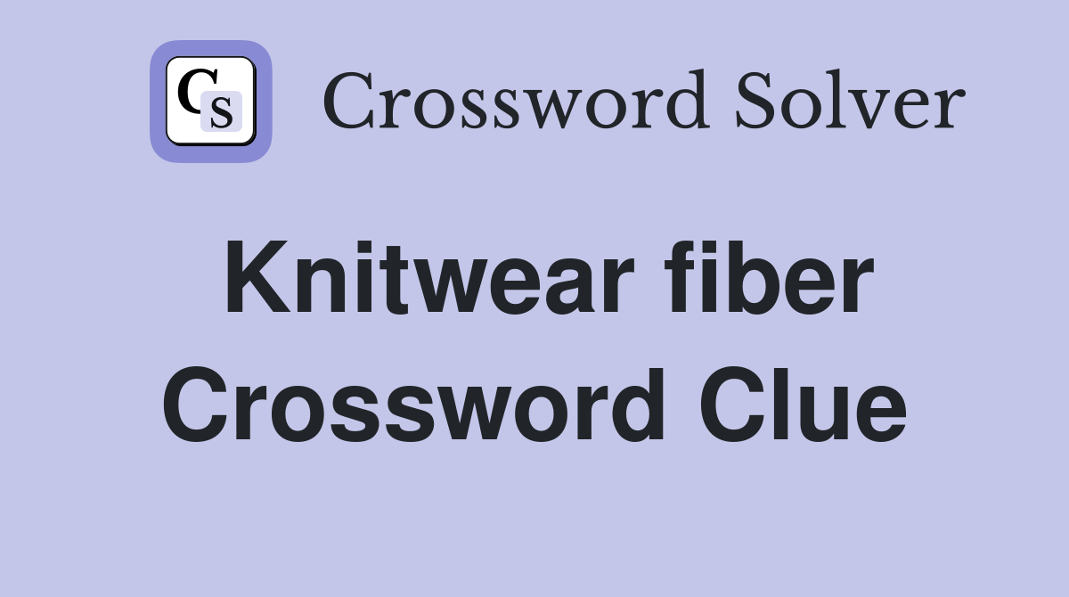 Knitwear fiber Crossword Clue