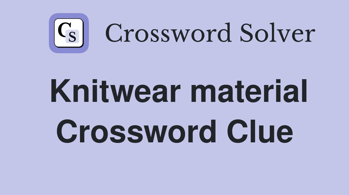 Knitwear material Crossword Clue