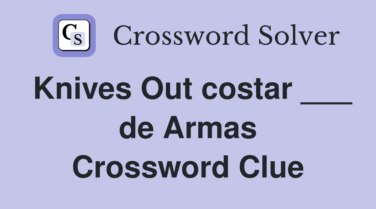 Knives Out costar ___ de Armas Crossword Clue