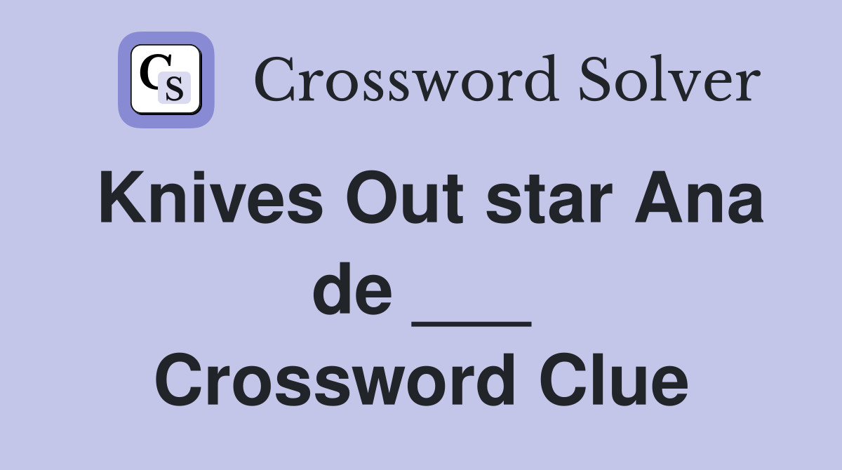Knives Out star Ana de ___ Crossword Clue