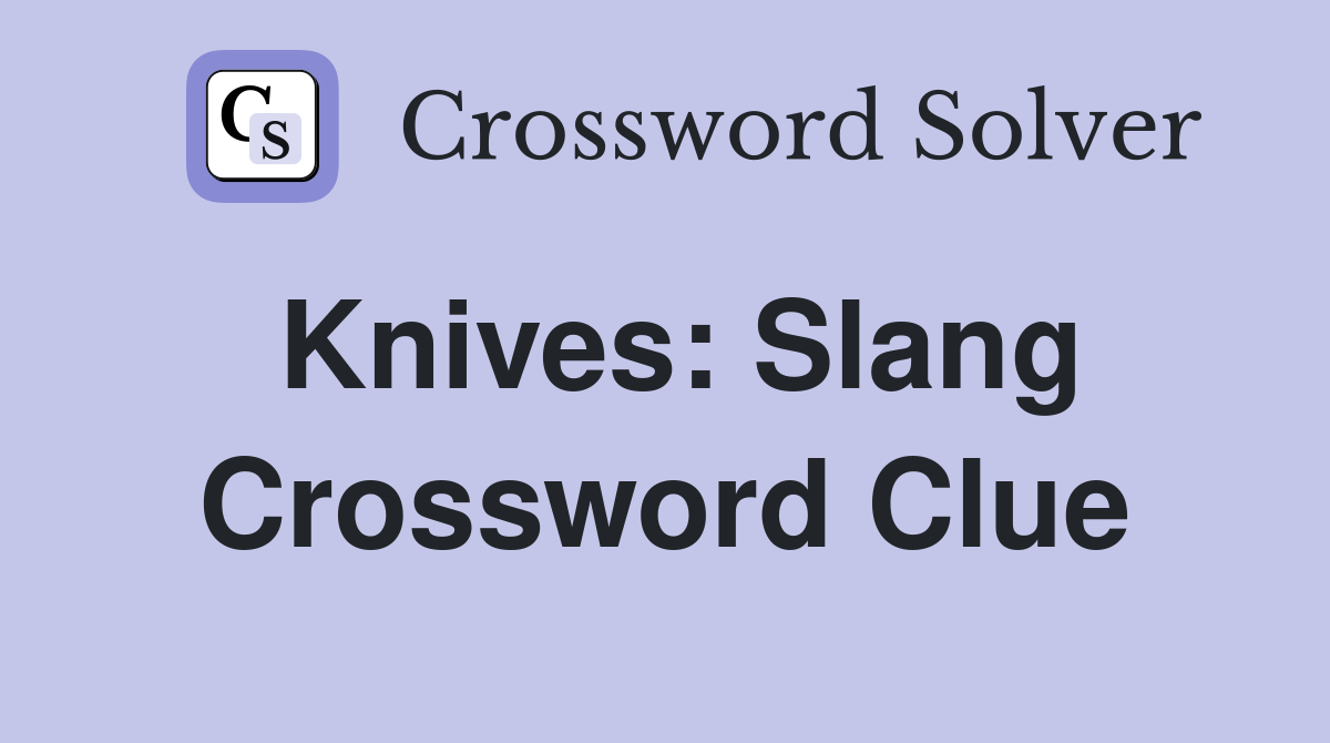 Knives: Slang Crossword Clue
