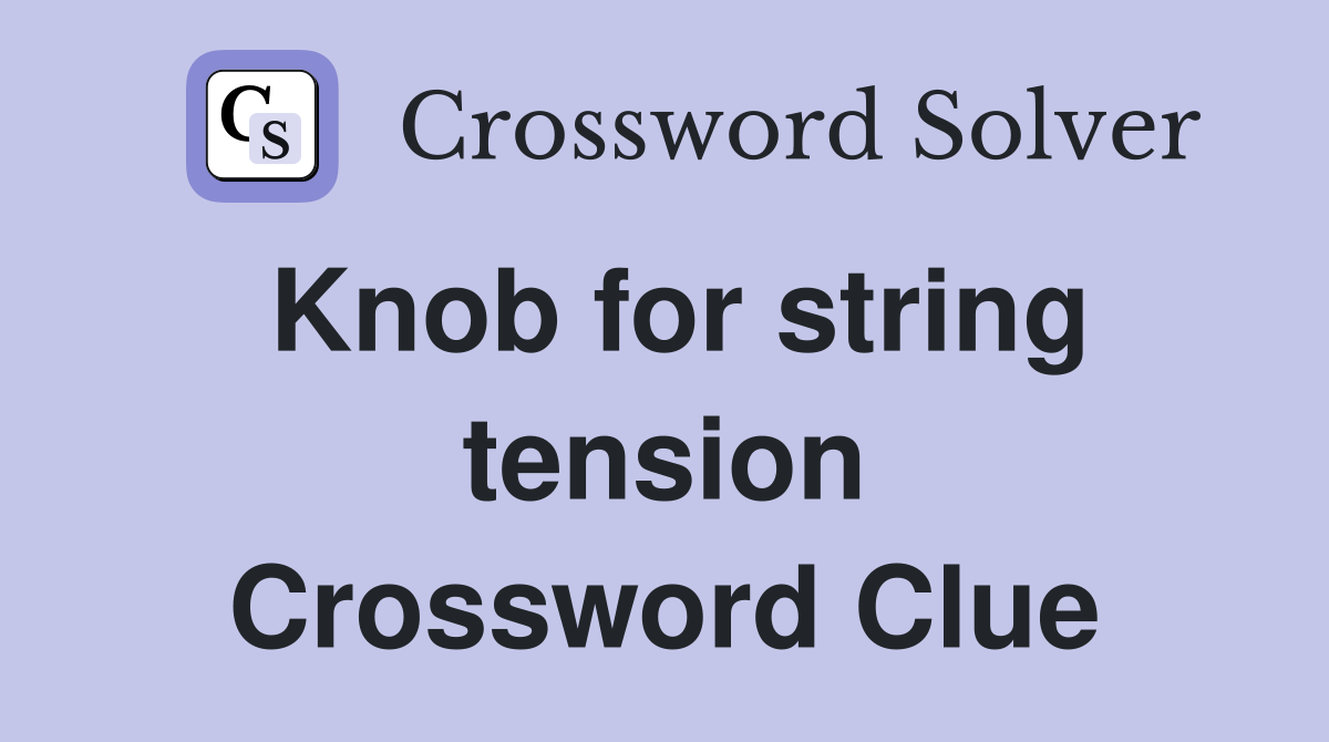 Knob for string tension Crossword Clue