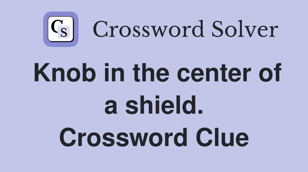 Knob in the center of a shield. Crossword Clue