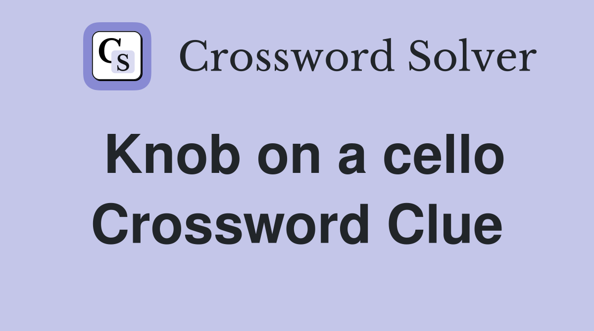 Knob on a cello Crossword Clue
