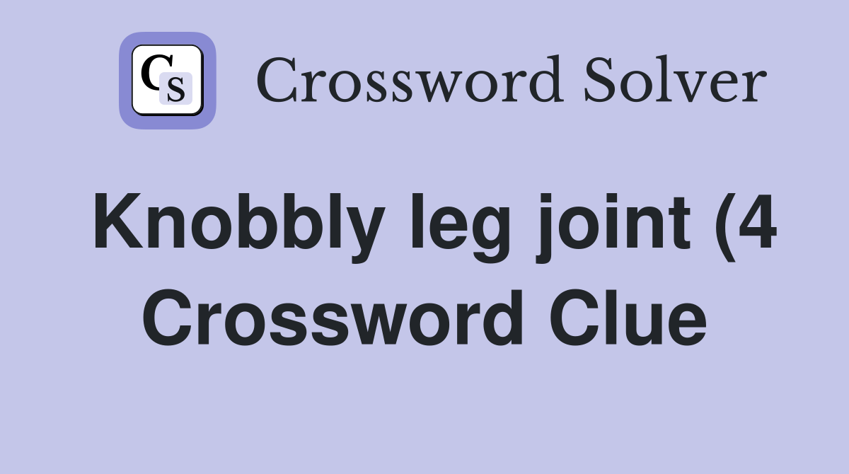 Knobbly leg joint (4) Crossword Clue Answers Crossword Solver Knobbly leg joint (4) Crossword Clue Answers Crossword Solver