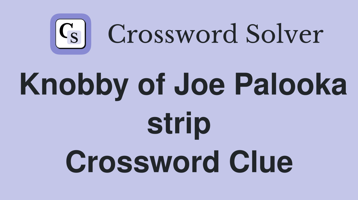 Knobby of Joe Palooka strip Crossword Clue