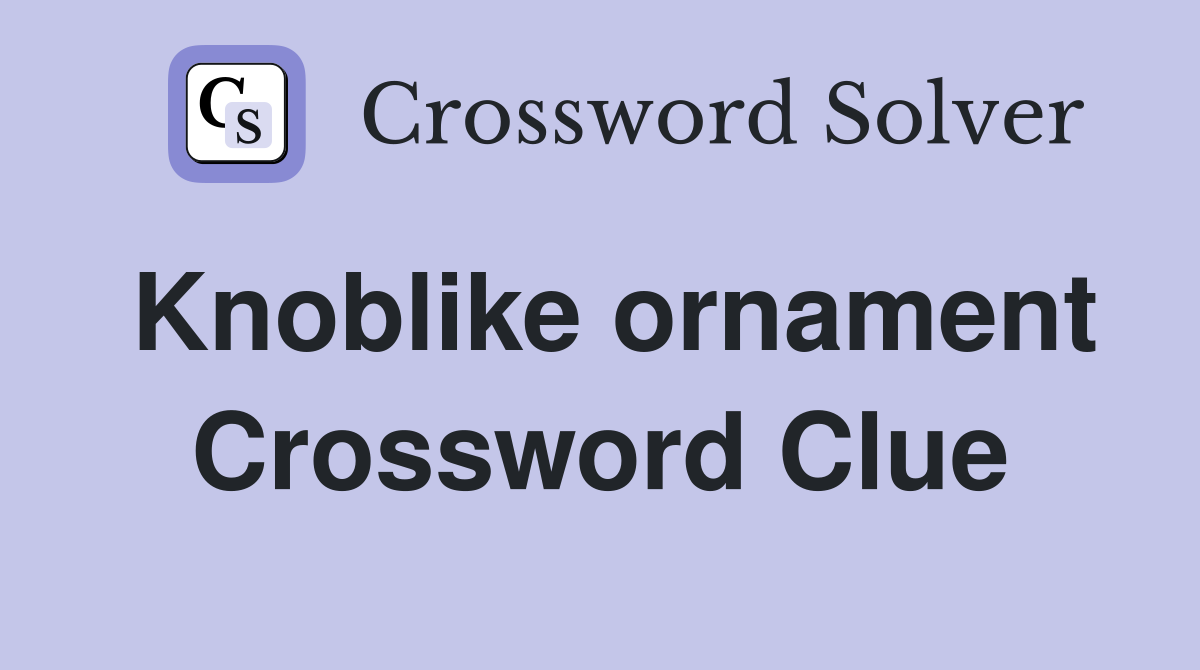 Knoblike ornament Crossword Clue