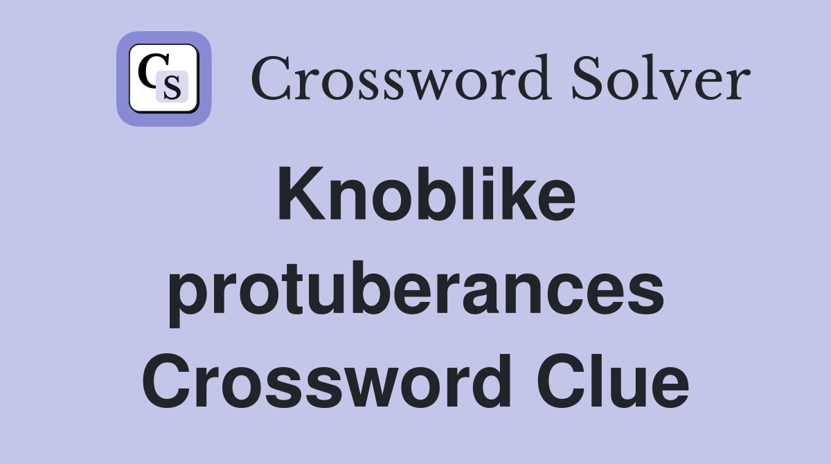 Knoblike protuberances Crossword Clue