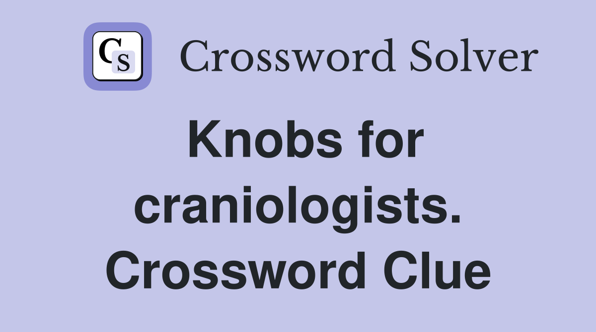 Knobs for craniologists. Crossword Clue