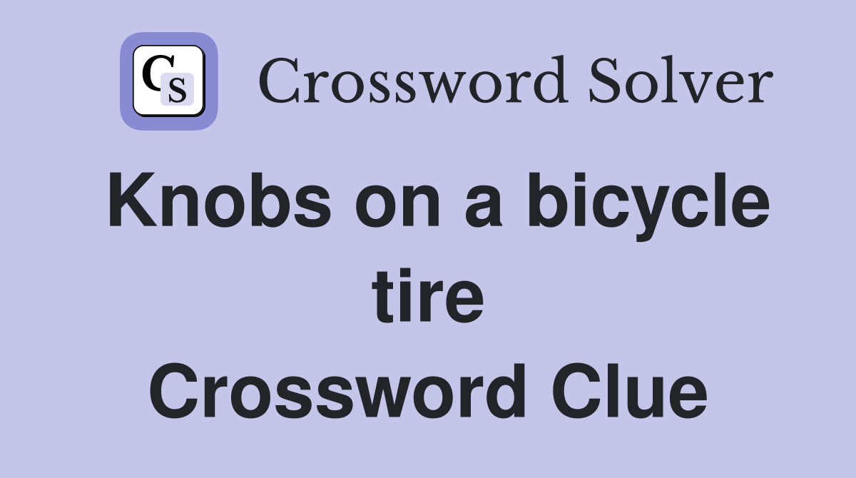 Knobs on a bicycle tire Crossword Clue