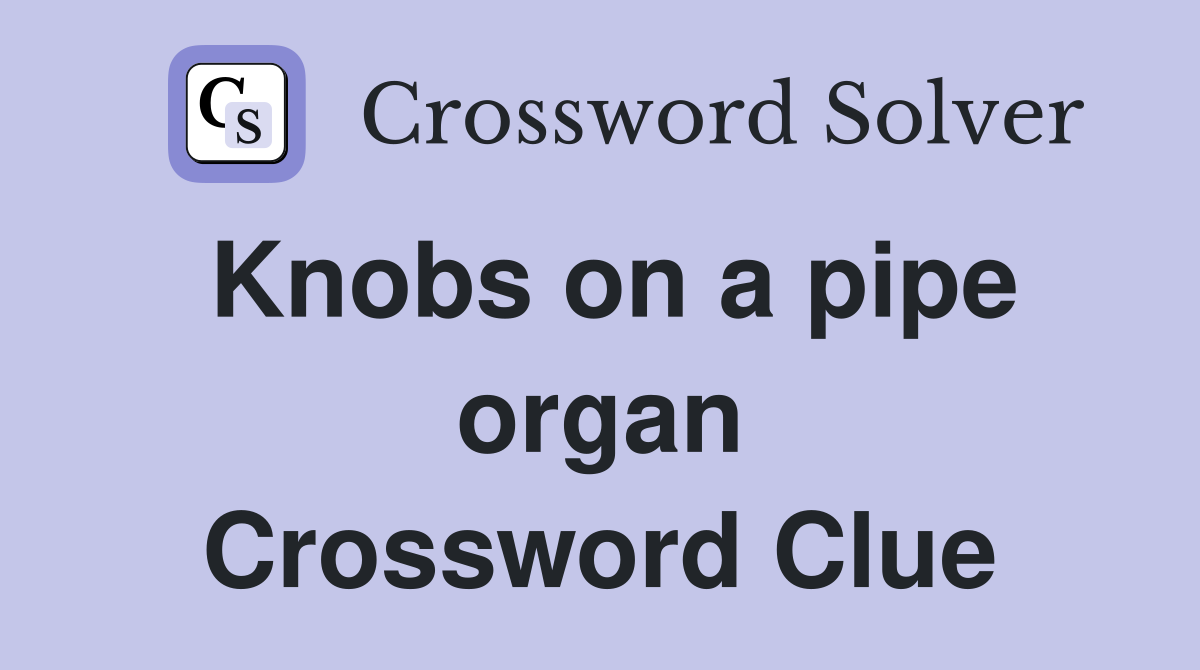Knobs on a pipe organ Crossword Clue