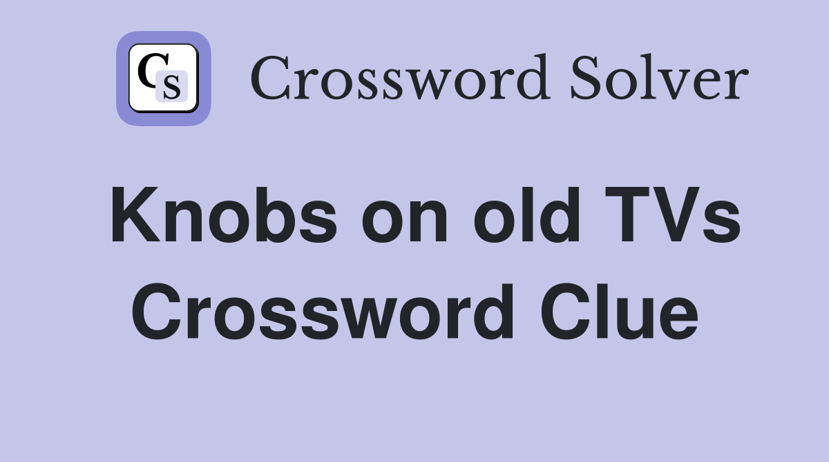 Knobs on old TVs Crossword Clue