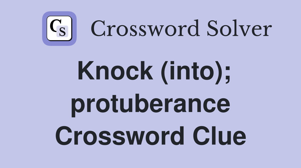 Knock (into); protuberance Crossword Clue