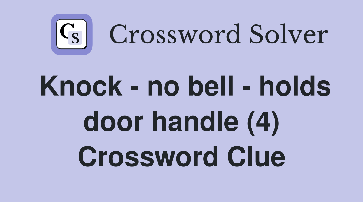 Knock - no bell - holds door handle (4) Crossword Clue