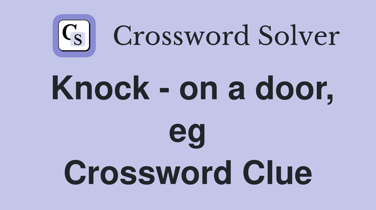 Knock - on a door, eg Crossword Clue